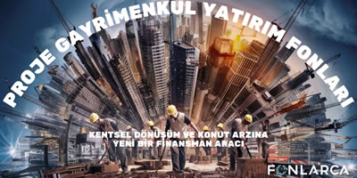 proje gayrimenkul yatırım fonları: kentsel dönüşüm ve konut arzına yeni bir finansman aracı